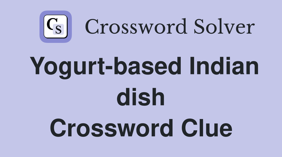 Yogurtbased Indian dish Crossword Clue Answers Crossword Solver